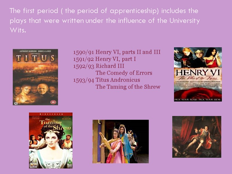 The first period ( the period of apprenticeship) includes the plays that were written
